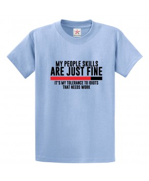 My People Skills Are Just Fine It's My Tolerance To Idiots That Needs Work Classic Unisex Kids and Adults T-Shirt